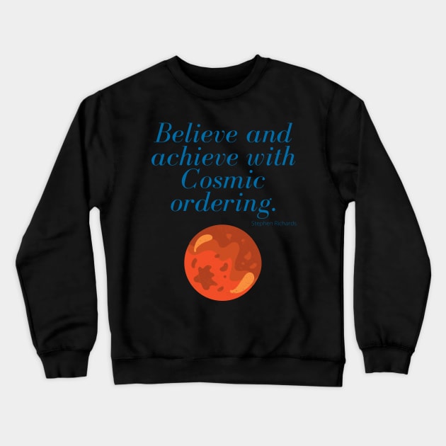 Believe and achieve with cosmic ordering Crewneck Sweatshirt by Rechtop